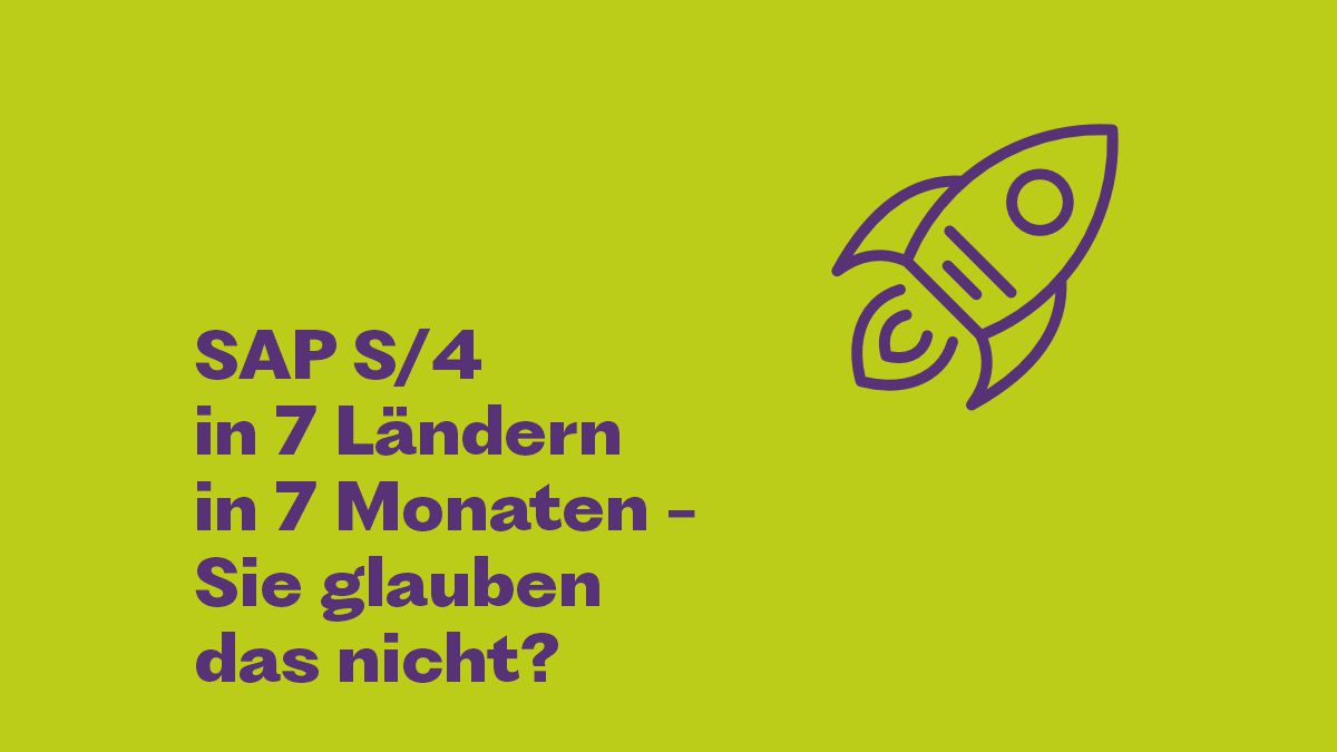 SAP S/4HANA Globaler Roll-out in Rekordzeit